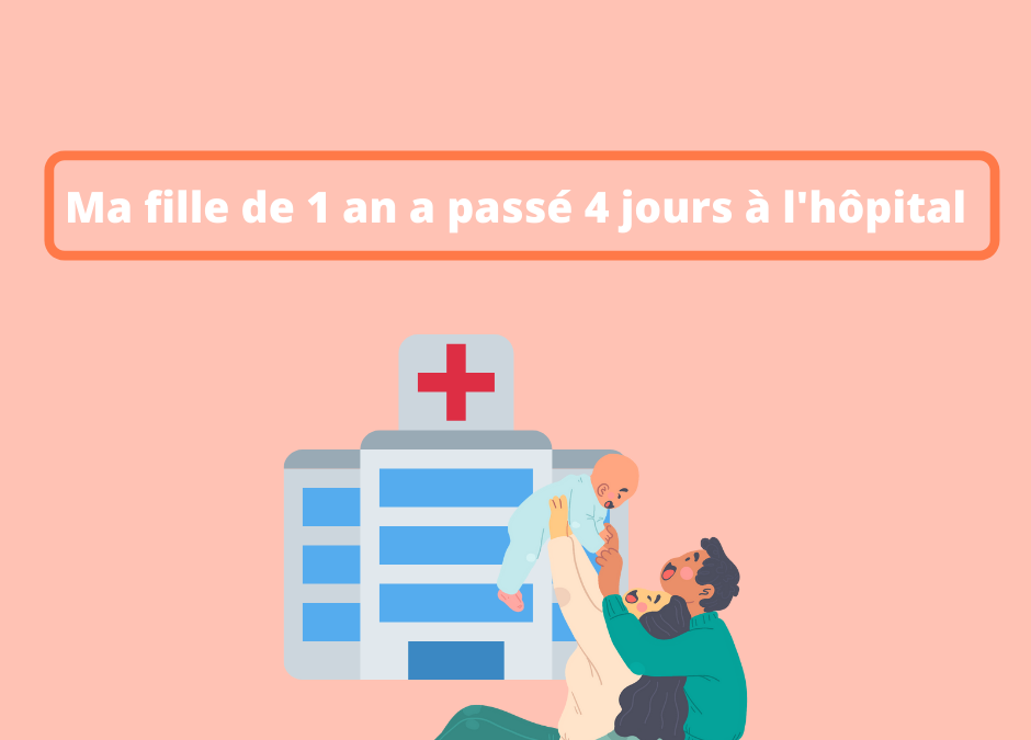 Ma fille de 1 an a passé 4 jours hospitalisée