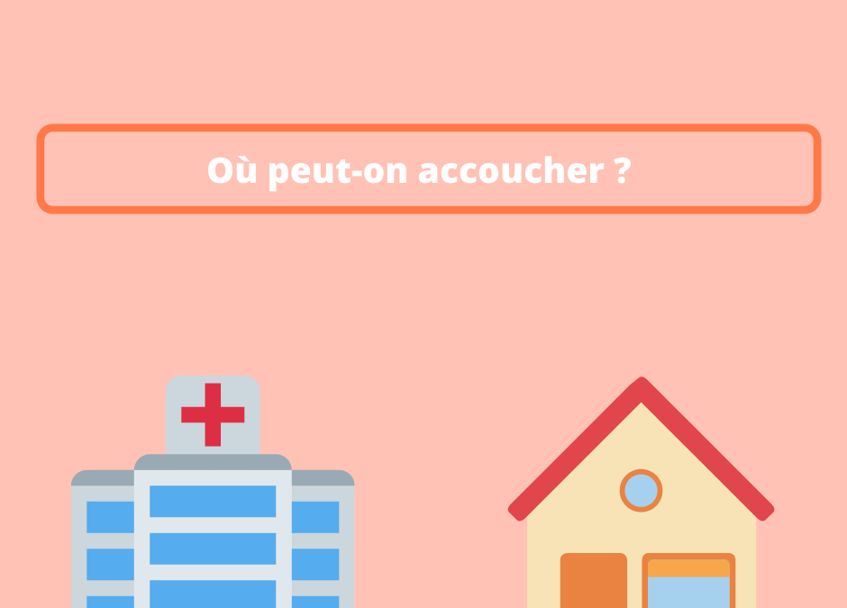 Où peut-on accoucher ?